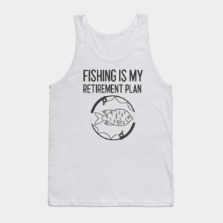 Fishing Is My Retirement Plan Tank Top